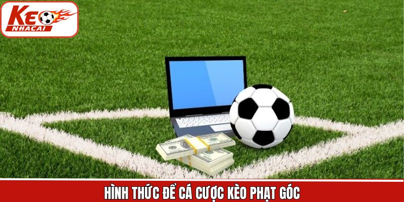 Điển hình các kèo cược phạt góc phổ biến hiện nay