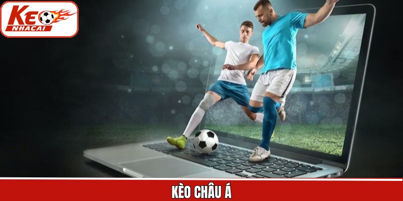 Kèo Châu Á - Siêu Phẩm Cá Cược Bóng Đá Đỉnh Cao Hiện Nay