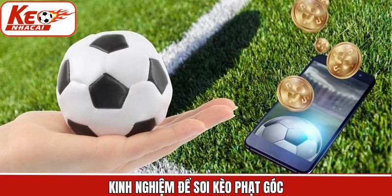 Kinh nghiệm hữu ích khi soi kèo phạt góc thắng lớn