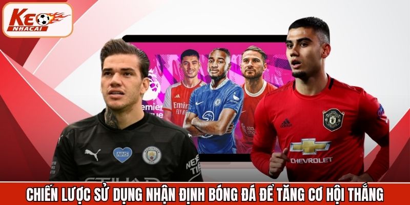 Chiến lược sử dụng nhận định bóng đá để tăng cơ hội thắng