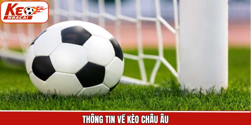 Tổng hợp sơ lược kèo châu Âu